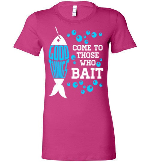GOOD THINGS COME TO THOSE WHO BAIT