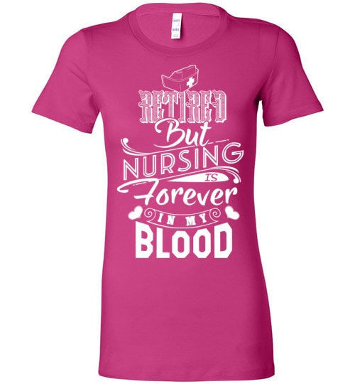 RETIRED BUT NURSING IS FOREVER IN MY BLOOD