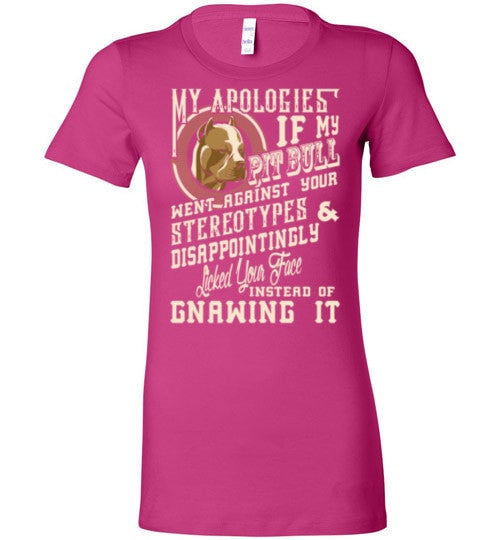 I APOLOGIES IF MY PIT BULL WENT AGAINST YOUR STEREOTYPES