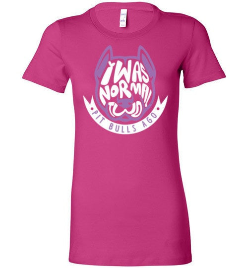 I WAS NORMAL TWO PIT BULLS AGO