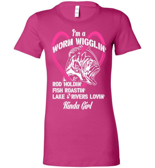 I'M A WORM WIGGLIN' KINDA GIRL