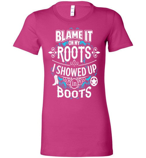 BLAME IT ON MY ROOTS I SHOWED UP IN BOOTS