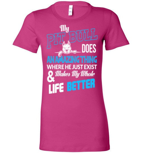 MY PIT BULL MAKES MY WHOLE LIFE BETTER