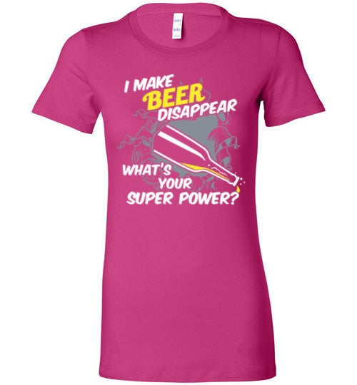 I MAKE BEER DISAPPEAR, WHAT'S YOUR SUPER POWER?