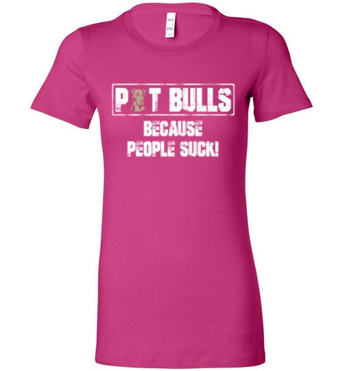 PIT BULLS, BECAUSE PEOPLE SUCK