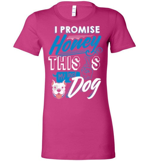 I PROMISE HONEY, THIS IS MY LAST DOG