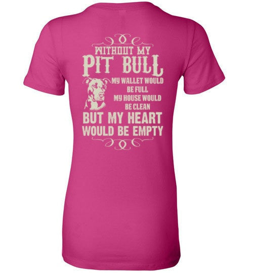 WITHOUT MY PIT BULL MY HEART WOULD BE EMPTY