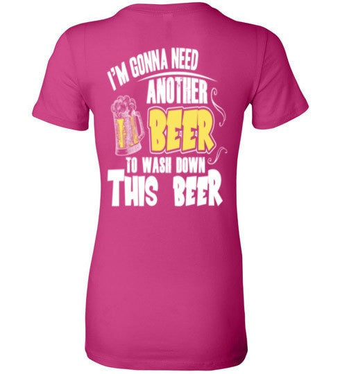 I'M GONNA NEED ANOTHER BEER TO WASH DOWN THIS BEER