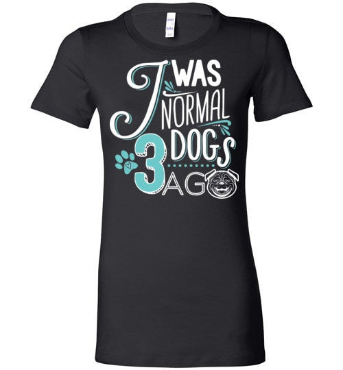 I WAS NORMAL 3 DOGS AGO