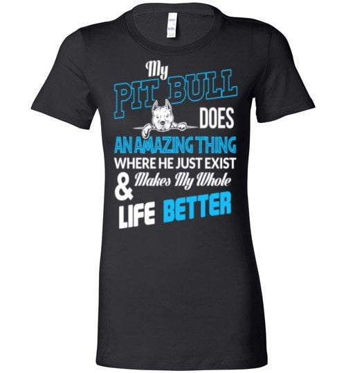 MY PIT BULL MAKES MY WHOLE LIFE BETTER