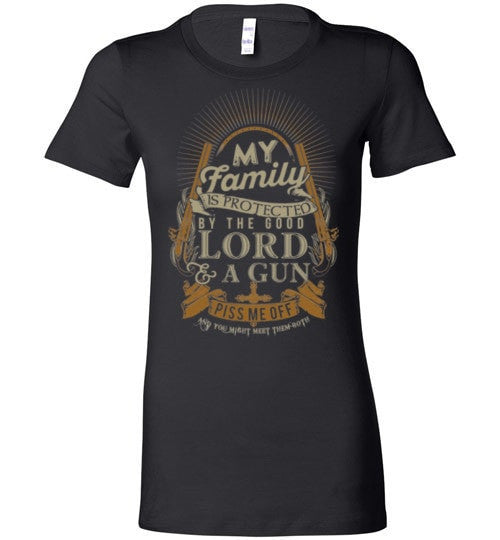 MY FAMILY IS PROTECTED BY THE GOOD LORD & A GUN
