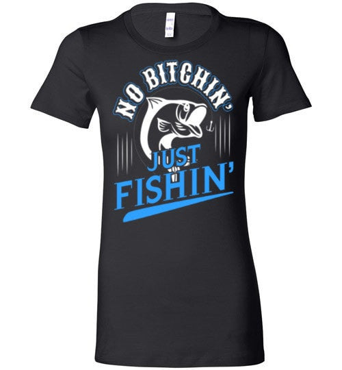NO BITCHIN' JUST FISHIN'