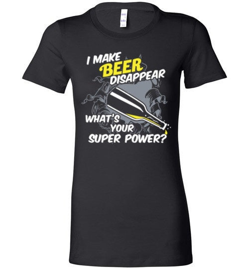 I MAKE BEER DISAPPEAR, WHAT'S YOUR SUPER POWER?