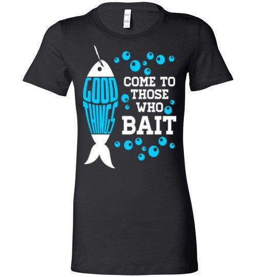 GOOD THINGS COME TO THOSE WHO BAIT