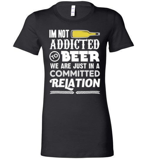 I'M NOT ADDICTED TO BEER