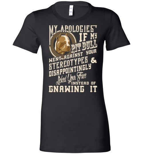 I APOLOGIES IF MY PIT BULL WENT AGAINST YOUR STEREOTYPES