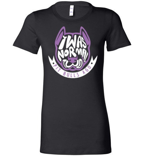 I WAS NORMAL TWO PIT BULLS AGO