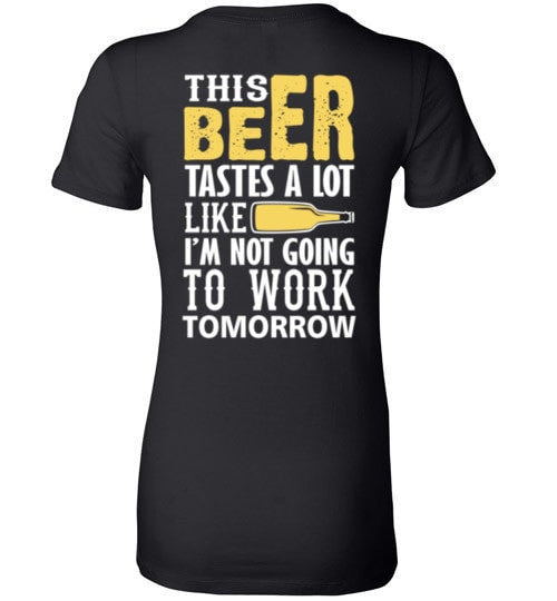 THIS BEER TASTES A LOT LIKE I'M NOT GOING TO WORK TOMOROW