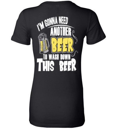 I'M GONNA NEED ANOTHER BEER TO WASH DOWN THIS BEER