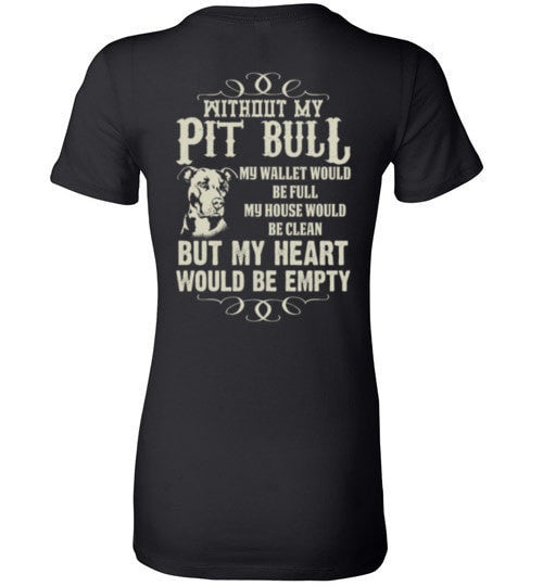WITHOUT MY PIT BULL MY HEART WOULD BE EMPTY