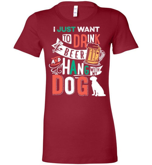 I JUST WANT TO DRINK BEER AND HANG WITH MY DOG