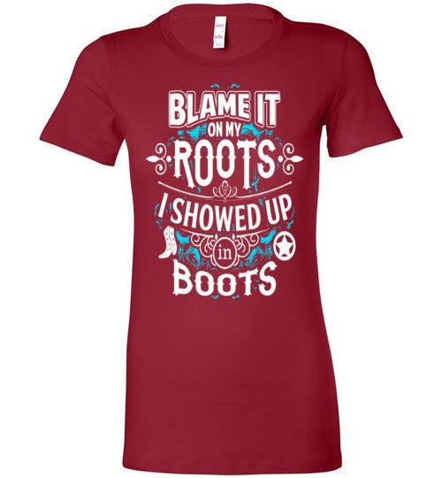 BLAME IT ON MY ROOTS I SHOWED UP IN BOOTS