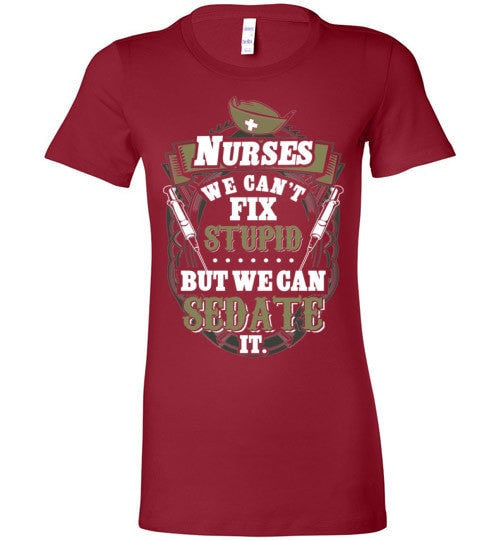 NURSES, WE CAN'T FIX STUPID