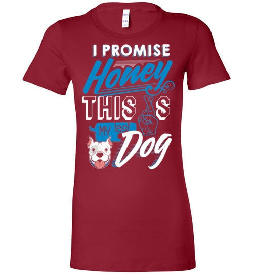 I PROMISE HONEY, THIS IS MY LAST DOG