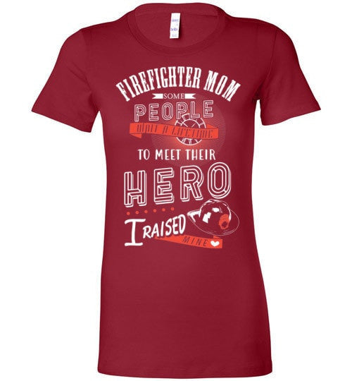 FIREFIGHTER MOM, I RAISED MY HERO