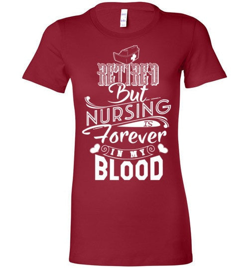 RETIRED BUT NURSING IS FOREVER IN MY BLOOD