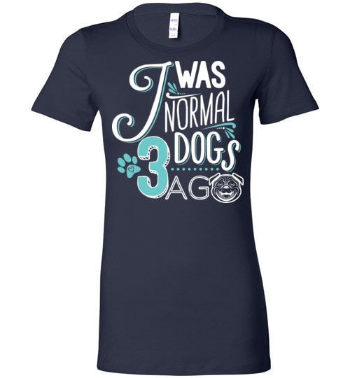 I WAS NORMAL 3 DOGS AGO