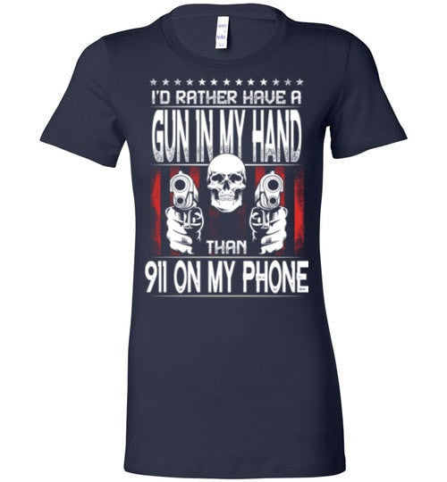 I'D RATHER HAVE A GUN IN MY HAND THAN 911 ON MY PHONE
