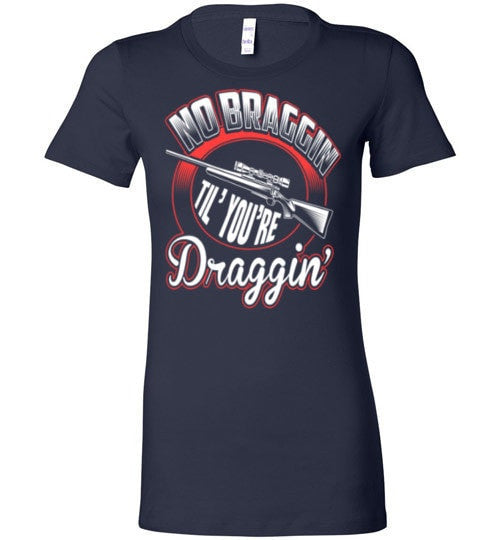 NO BRAGGIN TIL' YOU'RE DRAGGIN'