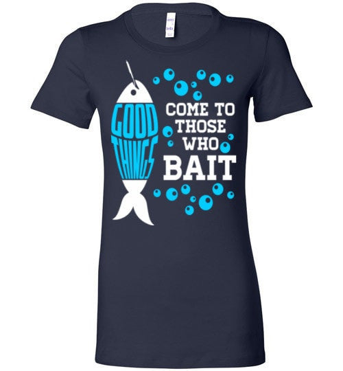 GOOD THINGS COME TO THOSE WHO BAIT