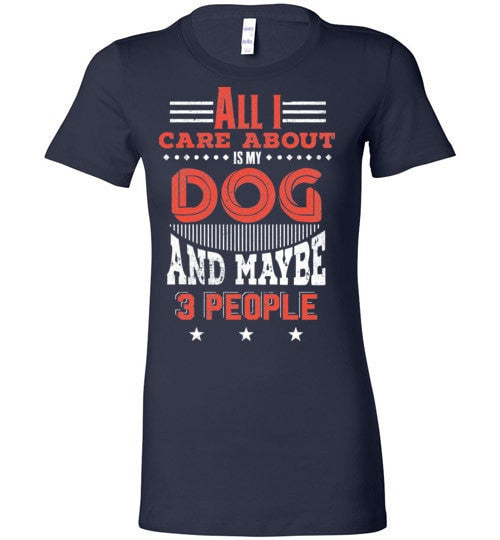 ALL I CARE ABOUT IS MY DOG AND MAYBE 3 PEOPLE
