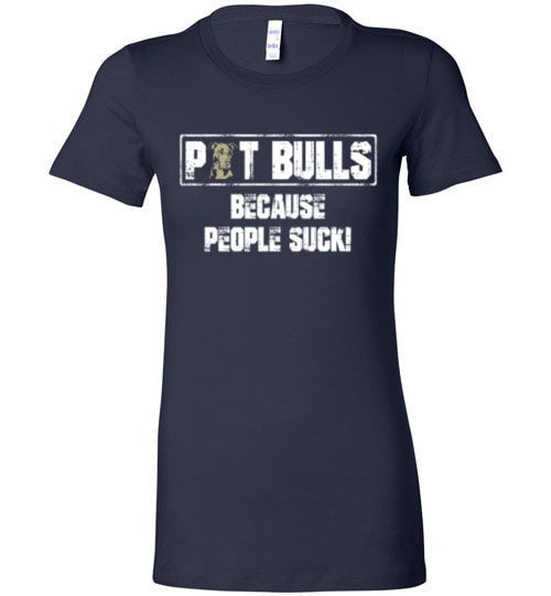 PIT BULLS, BECAUSE PEOPLE SUCK