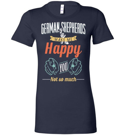 GERMAN SHEPHERDS MAKE ME HAPPY