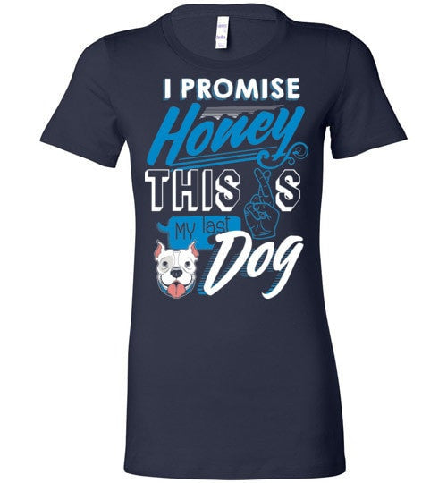 I PROMISE HONEY, THIS IS MY LAST DOG