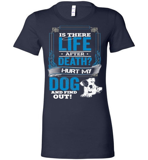 IS THERE LIFE AFTER DEATH? HURT MY DOG AND FIND OUT!