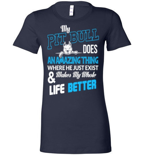 MY PIT BULL MAKES MY WHOLE LIFE BETTER