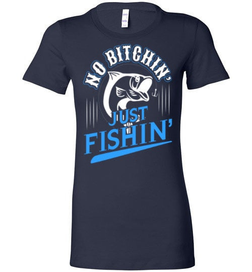 NO BITCHIN' JUST FISHIN'