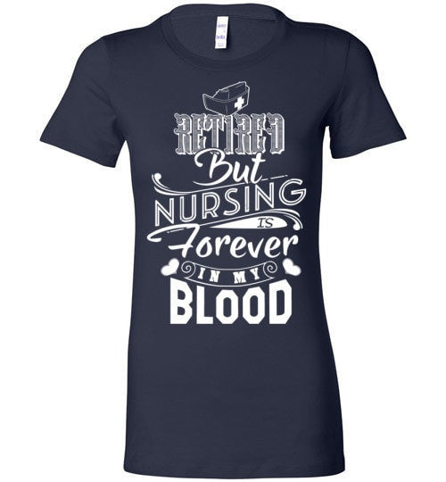 RETIRED BUT NURSING IS FOREVER IN MY BLOOD