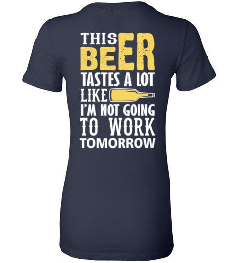 THIS BEER TASTES A LOT LIKE I'M NOT GOING TO WORK TOMOROW