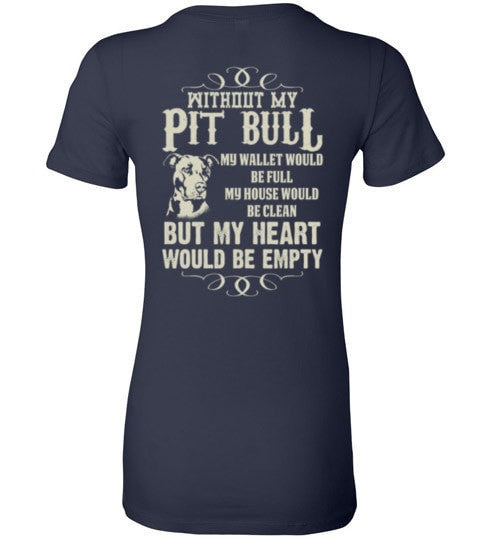 WITHOUT MY PIT BULL MY HEART WOULD BE EMPTY