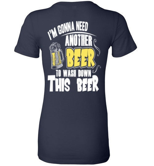 I'M GONNA NEED ANOTHER BEER TO WASH DOWN THIS BEER