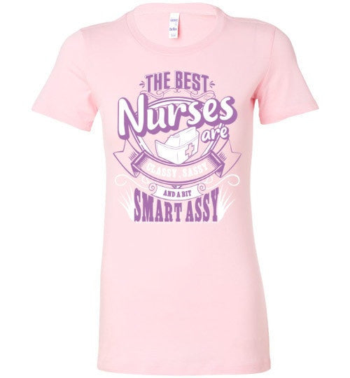 THE BEST NURSES ARE CLASSY, SASSY AND A BIT SMART ASSY