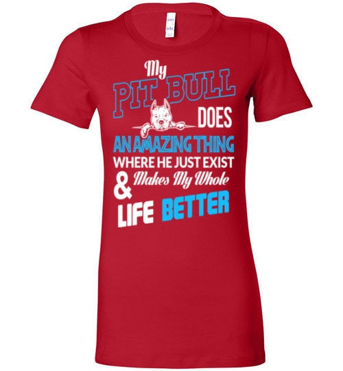 MY PIT BULL MAKES MY WHOLE LIFE BETTER