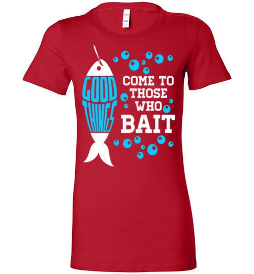GOOD THINGS COME TO THOSE WHO BAIT