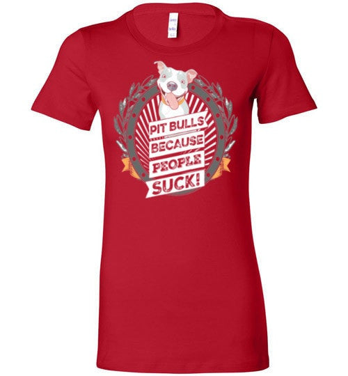 PIT BULLS, BECAUSE PEOPLE SUCK