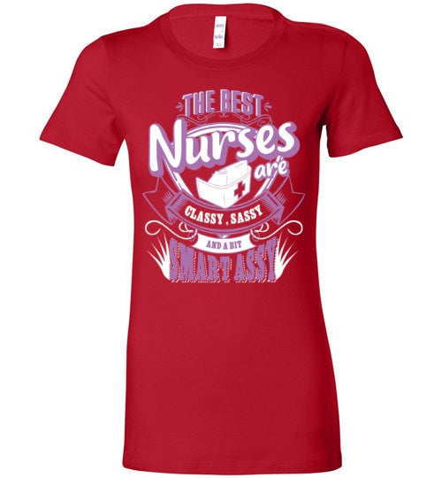 THE BEST NURSES ARE CLASSY, SASSY AND A BIT SMART ASSY